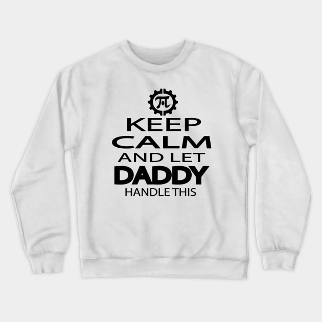 keep calm an let daddy hanle this Crewneck Sweatshirt by rashiddidou